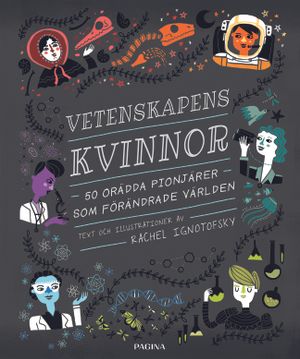 Vetenskapens kvinnor : 50 orädda pionjärer som förändrade världen | 1:a upplagan