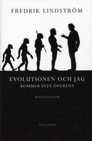 Evolutionen och jag kommer inte överens : bekännelser