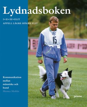 Lydnadsboken : kommunikation mellan människa och hund : I, II, III, elit och appell lägre högre elit | 4:e upplagan