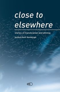 close to elsewhere : stories of translocation and whimsy