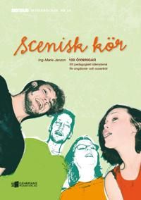 Scenisk kör : 100 övningar - ett pedagogiskt idématerial för ungdoms- och vuxenkör | 0:e upplagan