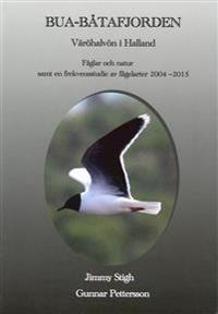 Bua Båtafjorden : Väröhalvön i Halland - fåglar och natur samt en frekvensstudie av fågelarter 2004-2015, en sammanställning av