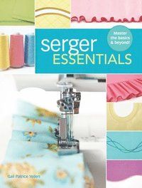 Serger essentials - master the basics and beyond!