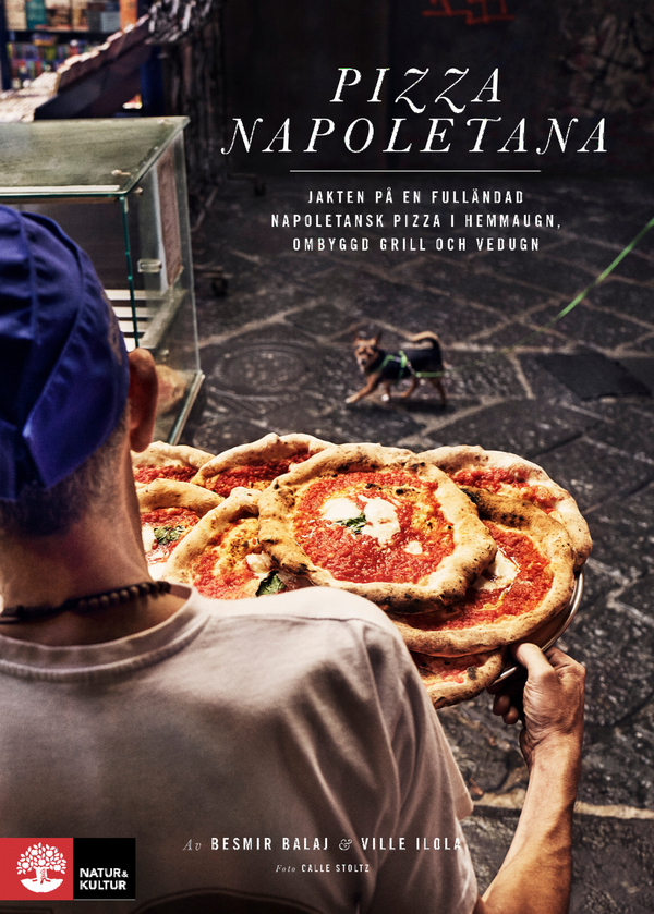 Pizza Napoletana : jakten på en fulländad napoletansk pizza i hemmaugn, ombyggd grill och vedugn | 1:a upplagan