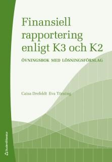 Finansiell rapportering enligt K3 och K2 : övningsbok med lösningsförslag | 1:a upplagan