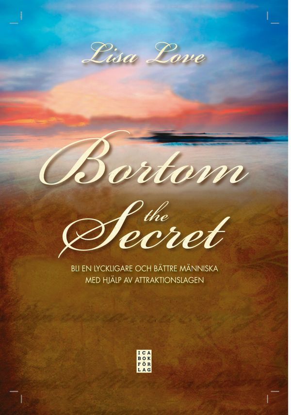 Bortom the Secret : bli en lyckligare och bättre människa med hjälp av attraktionslagen | 1:a upplagan