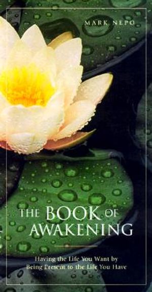 The Book of Awakening: Having the Life You Want by Being Present to the Life You Have