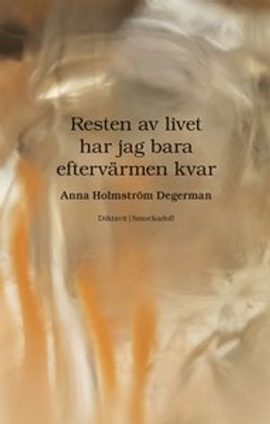 Resten av livet har jag bara eftervärmen kvar | 1:a upplagan