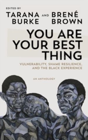 You Are Your Best Thing - Vulnerability, Shame Resilience and the Black Exp