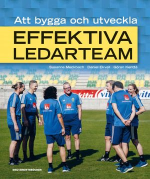 Att bygga och utveckla effektiva ledarteam | 1:a upplagan