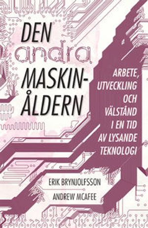 Den andra maskinåldern. Arbete, utveckling och välstånd i en tid av lysande teknologi