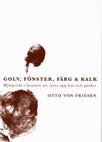 Golv, fönster, färg & kalk : hjälpreda i konsten att rusta upp hus och gårdar | 0:e upplagan