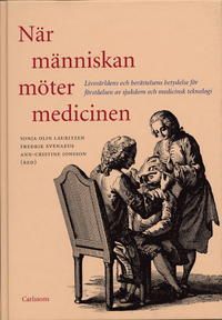 När människan möter medicinen : livsvärldens och berättelsens betydelse för förståelsen av sjukdom och medicinsk teknologi