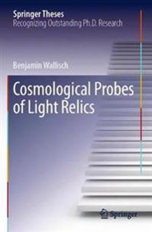 Cosmological Probes of Light Relics (Springer Theses) | 1:a upplagan