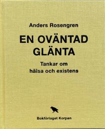 En ov&auml;ntad gl&auml;nta : tankar om h&auml;lsa och existens