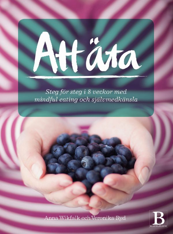 Att äta : steg för steg i 8 veckor med mindful eating och självmedkänsla | 1:a upplagan
