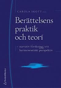 Berättelsens praktik och teori : narrativ forskning i ett hermeneutiskt perspektiv | 1:a upplagan