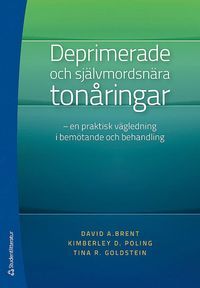 Deprimerade och självmordsnära tonåringar : en praktisk vägledning i bemötande och behandling | 1:a upplagan