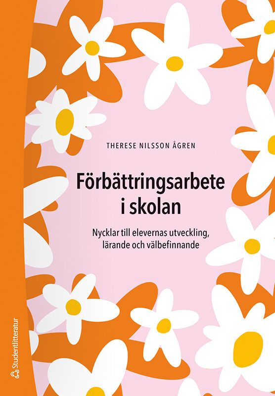 Förbättringsarbete i skolan : nycklar till elevernas utveckling, lärande och välbefinnande | 1:a upplagan