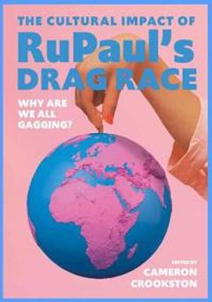 The Cultural Impact of RuPaul’s Drag Race