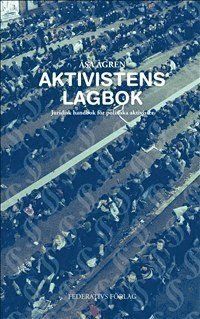 Aktivistens Lagbok - Juridisk handbok för politiska aktivister