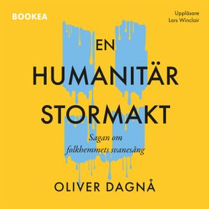 En humanitär stormakt: sagan om folkhemmets svanesång