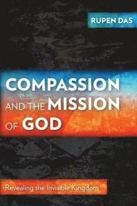 Compassion and the Mission of God: Revealing the Invisible Kingdom