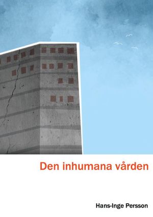 Den inhumana vården - En bild från insidan av Skånes universitetssjukhus | 1:a upplagan