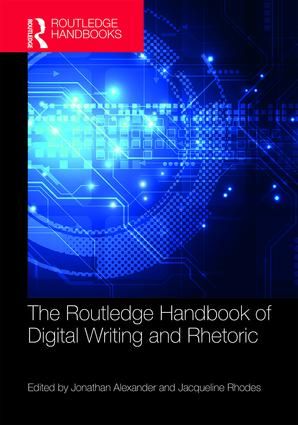 The Routledge Handbook of Digital Writing and Rhetoric | 1:a upplagan