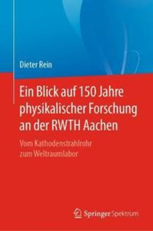 Ein Blick auf 150 Jahre physikalischer Forschung an der RWTH Aachen | 1:a upplagan