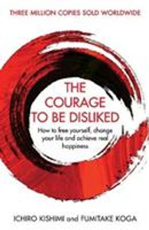 The Courage To Be Disliked