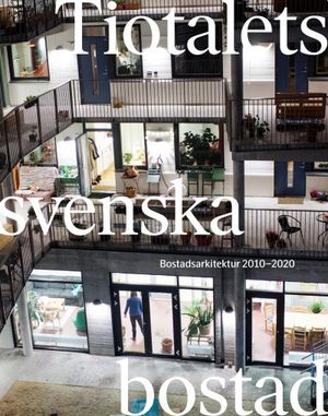 Tiotalets svenska bostad - Bostadsarkitektur 2010-2020 | 1:a upplagan