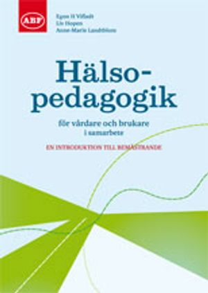 Hälsopedagogik för vårdare och brukare i samarbete : en introduktion till bemästrande | 1:a upplagan