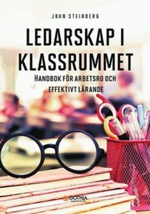 Ledarskap i klassrummet : Handbok för arbetsro och effektivt lärande | 3:e upplagan