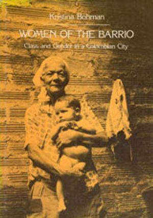 Women of the Barrio : Class and Gender in a Colombian City