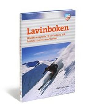 Lavinboken : skidåkarens guide till att bedöma och hantera riskerna med laviner