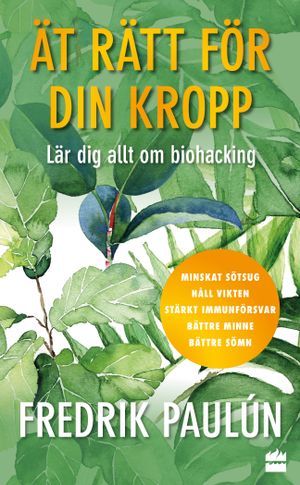 Ät rätt för din kropp ; Lär dig allt om biohacking | 1:a upplagan