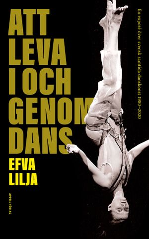 Att leva i och genoms dans – En exposé över svensk samtida danskonst 1980–2020