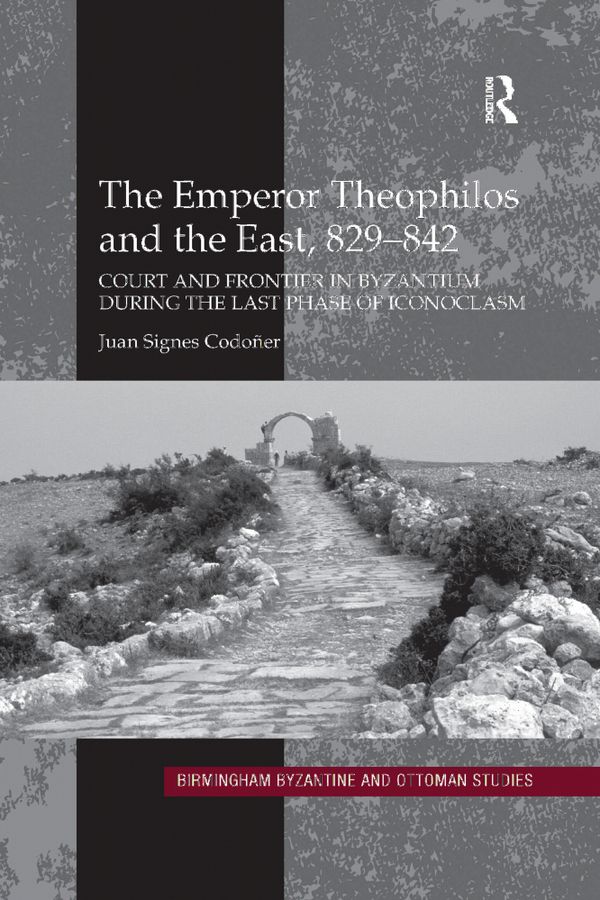 The Emperor Theophilos and the East, 829–842 | 1:a upplagan
