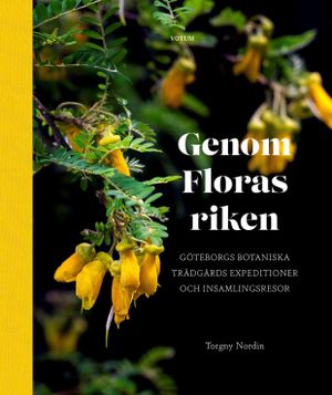 Genom Floras riken - Göteborgs botaniska trädgårds expeditioner | 1:a upplagan