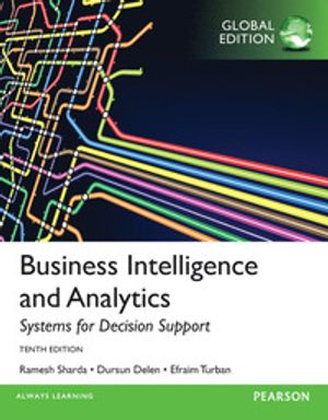 Business Intelligence and Analytics: Systems for Decision Support, Global Edition | 10:e upplagan