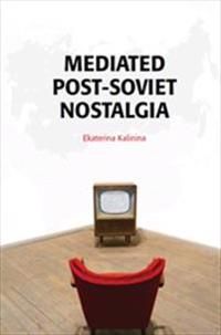 Mediated Post-Soviet Nostalgia | 1:a upplagan