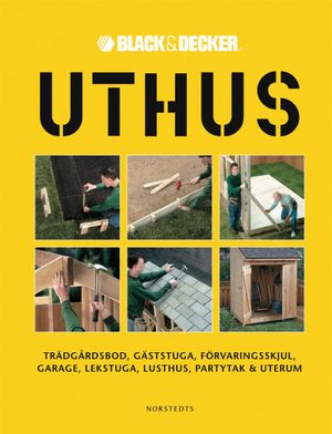 Uthus : trädgårdsbod, gäststuga, förvaringsskjul, garage, lekstuga, lusthus, partytak & uterum | 1:a upplagan