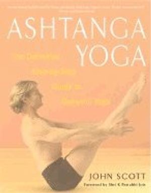 Ashtanga Yoga: The Definitive Step-By-Step Guide to Dynamic Yoga