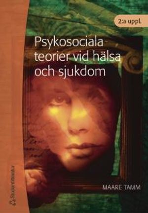 Psykosociala teorier vid hälsa och sjukdom |  2:e upplagan