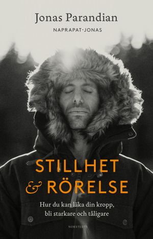 Stillhet & rörelse : Hur du kan läka din kropp, bli starkare och tåligare | 1:a upplagan