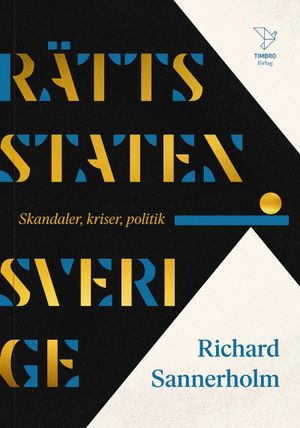 Rättsstaten Sverige : skandaler, kriser, politik | 1:a upplagan