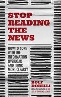 Stop reading the news - how to cope with the information overload and think