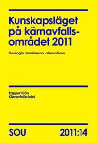 Kunskapsläget på kärnavfallsområdet 2011 (SOU 2011:14) : Geologin, barriärerna, alternativen | 0:e upplagan