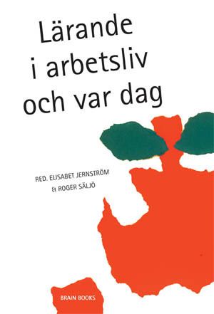 Lärande i arbetsliv och var dag | 1:a upplagan